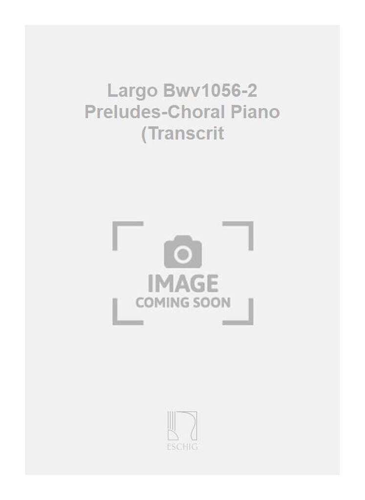 Largo Bwv1056-2 Preludes-Choral Piano (Transcrit